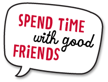 Spend time with good friends