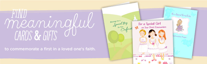 Find meaningful cards and gifts to commemorate a first in a loved one's faith.